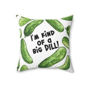 I'm Kind of a Big Dill - Green Pickles - Black Text on White - Faux Suede Square Pillow
